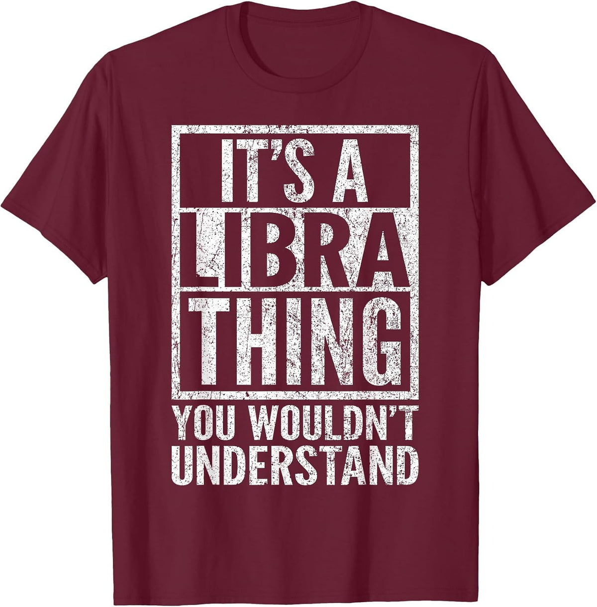 It's A Libra Thing You Wouldn't Understand - Funny Saying T-Shirt - Burgundy