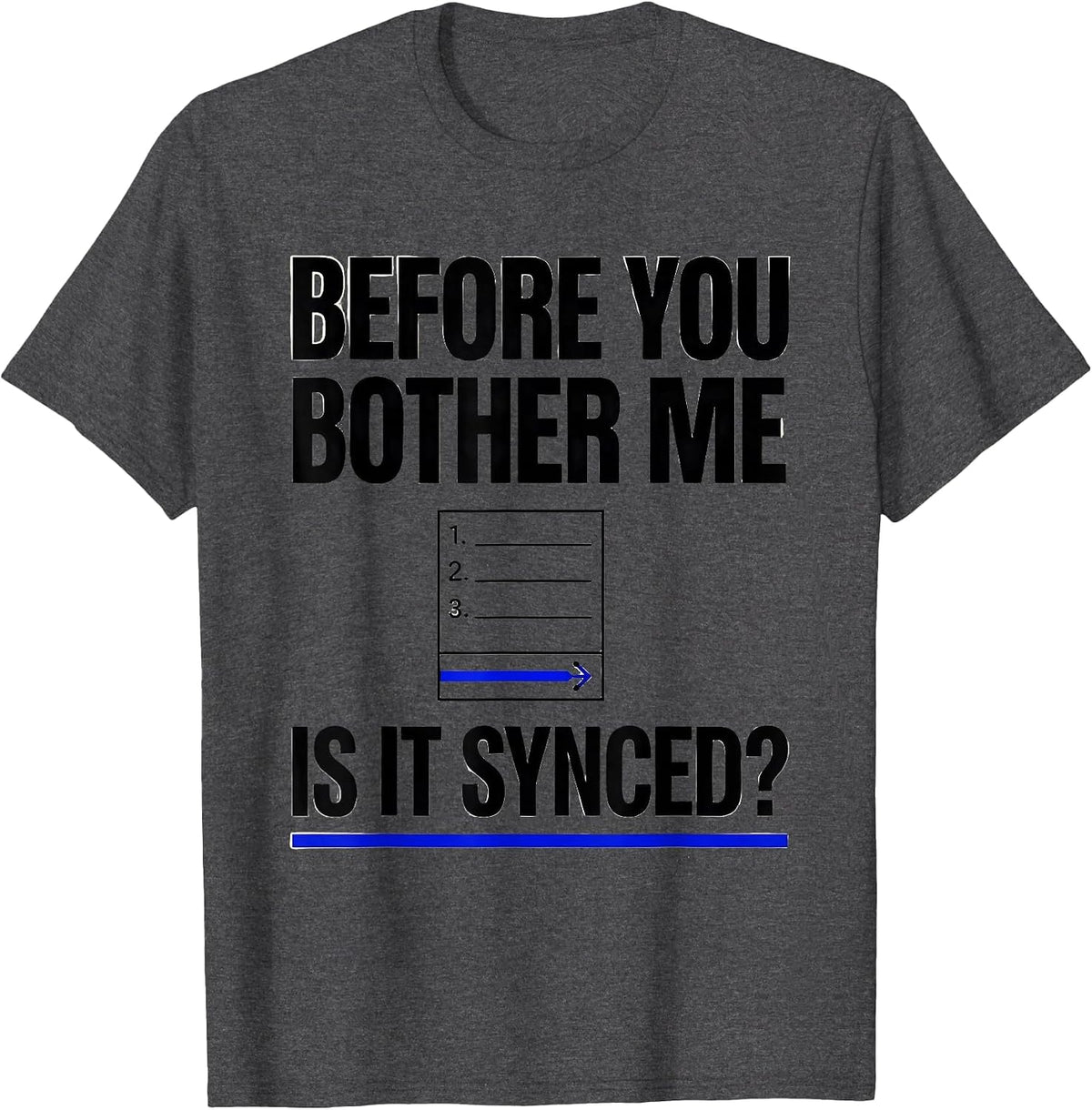 Before You Bother Me Is It Synced Sarcastic Tech Engineer T-Shirt - Dark Heather Grey