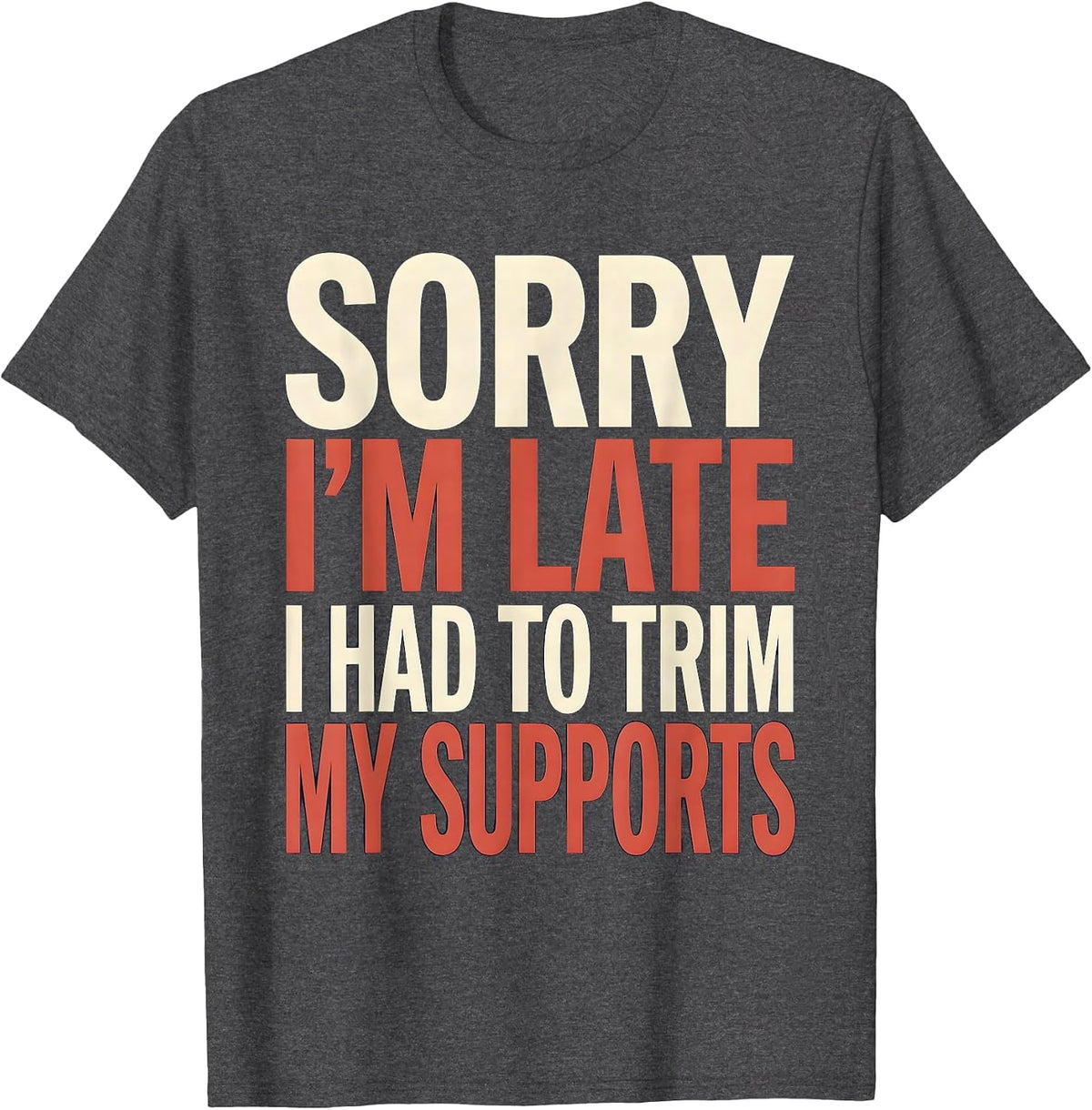 Sorry I'm Late I Had To Trim My Supports 3D Printing T-Shirt - Dark Heather Grey