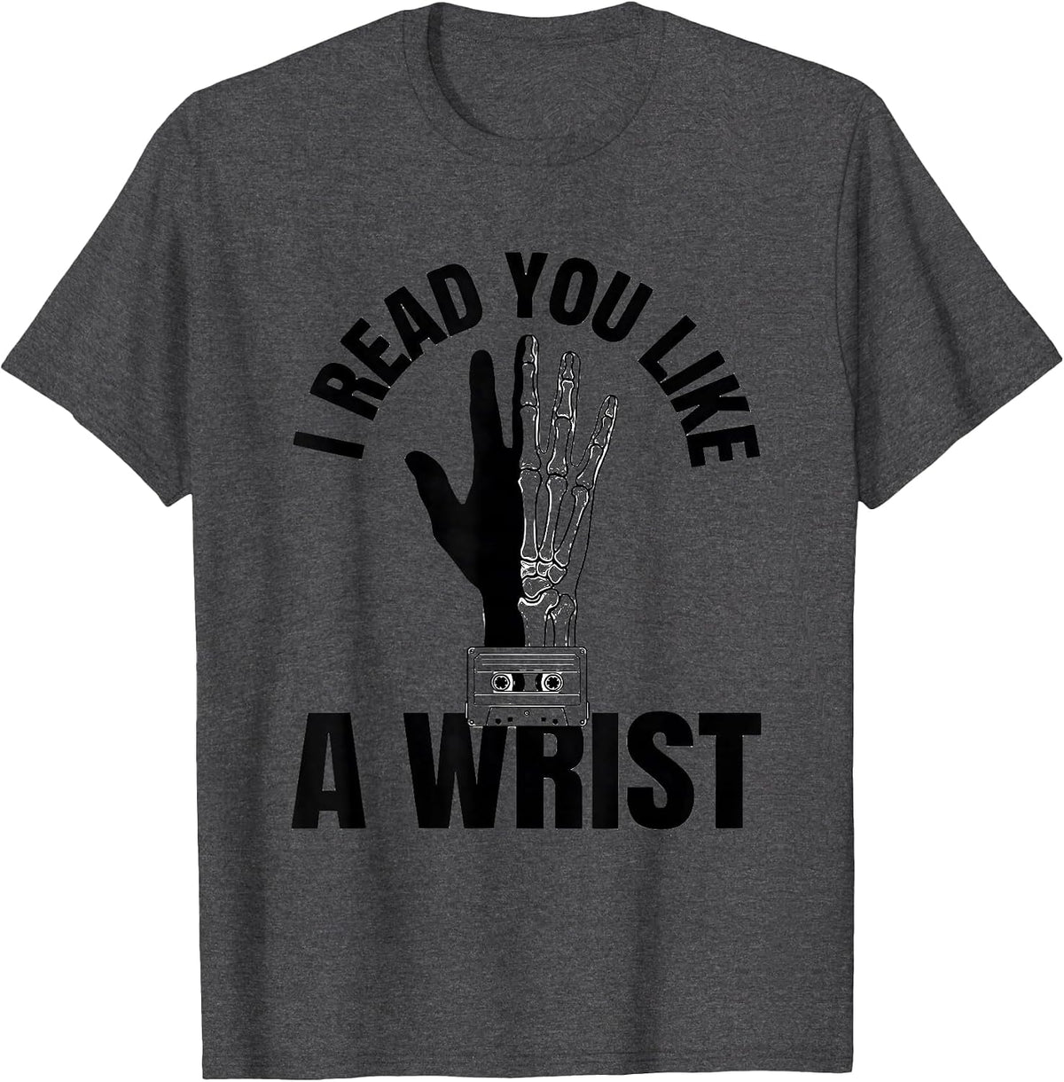 Men's I Read You Like A Wrist Funny Radiology Tech X-ray T-Shirt - Dark Heather Grey