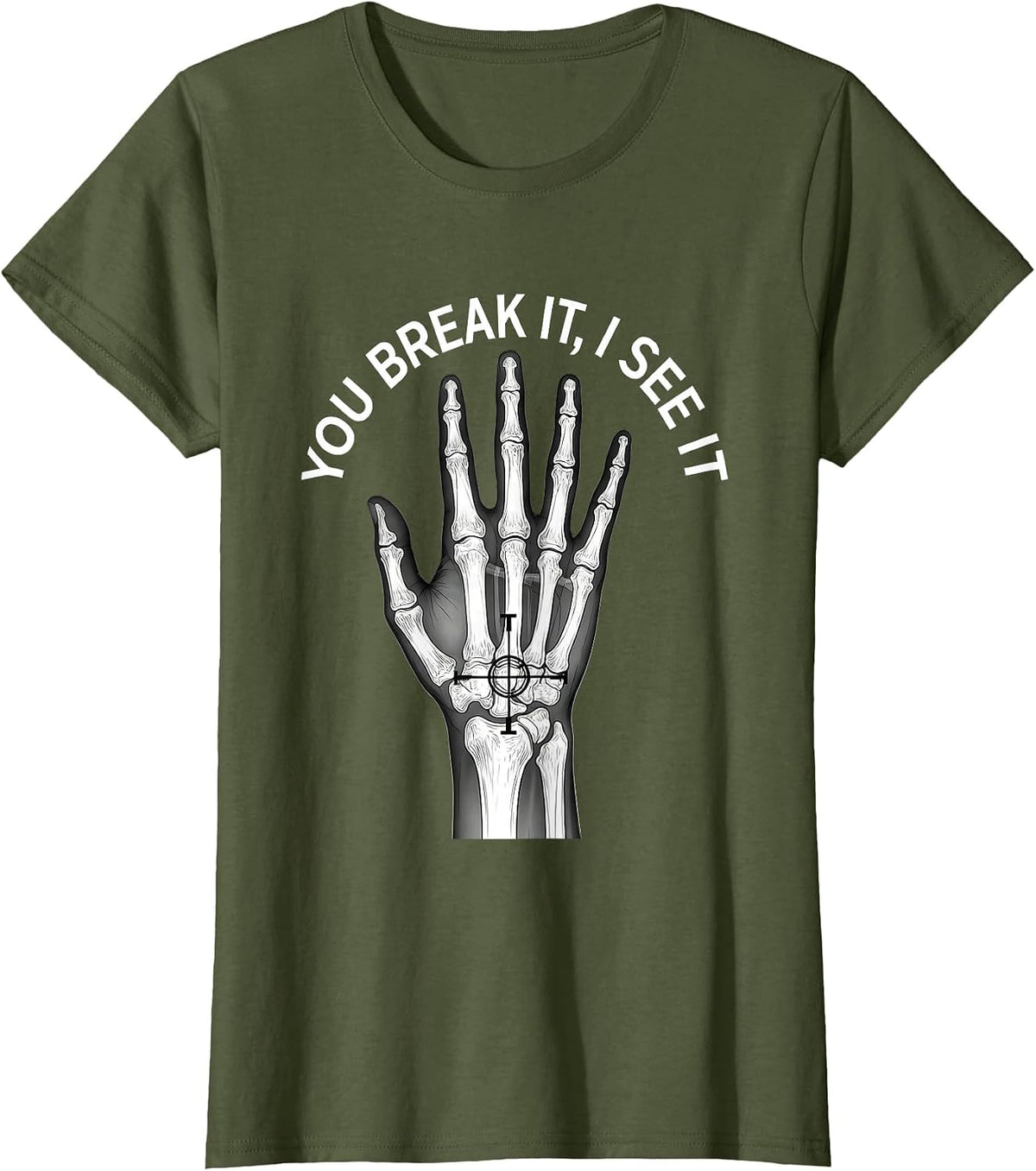 Women's You Break It, I See It Funny Rad Tech Radiology Technologist T-Shirt - Olive Green