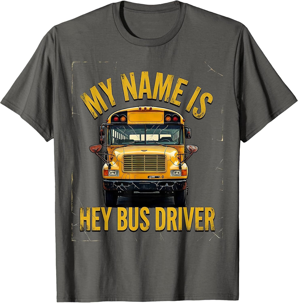 My Name Is Hey Bus Driver Funny School Bus Driver Gift T-Shirt - Asphalt Grey
