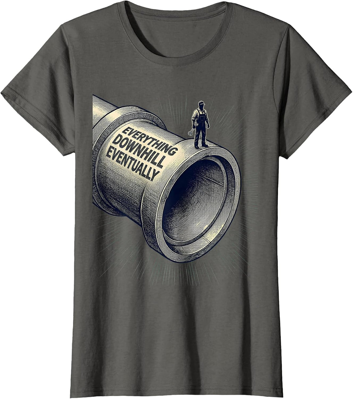 Women's Everything Downhill Eventually Funny Plumber Sarcastic Humor T-Shirt - Asphalt Grey