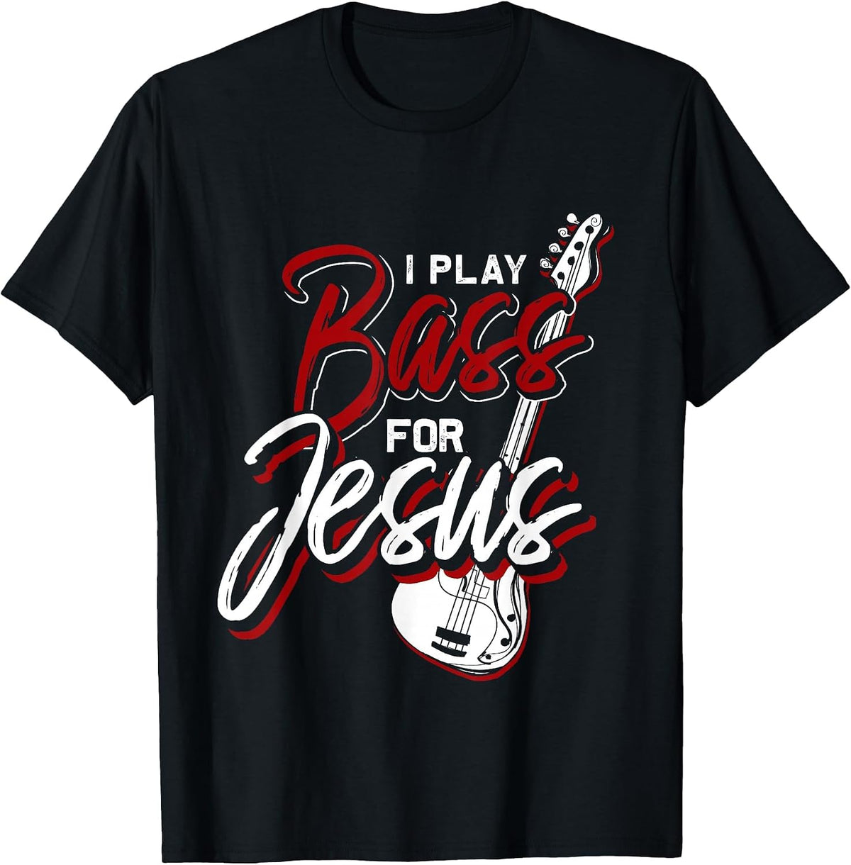 I Play Bass for Jesus Bass Guitar T-Shirt - Black