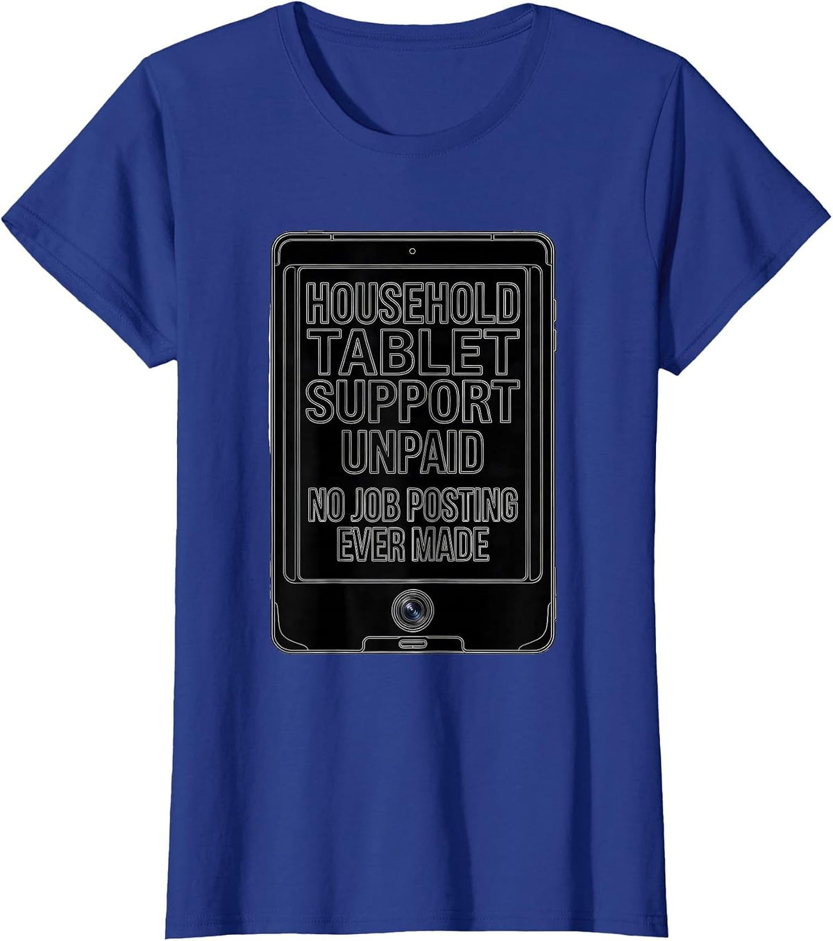 Women's Household Tablet Support, Unpaid, No Job Posting Ever Made T-Shirt - Royal Blue