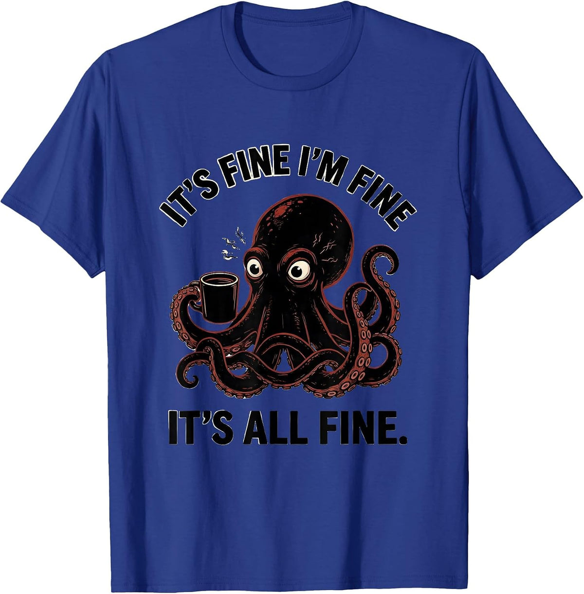 It's Fine I'm Fine It's All Fine Funny Anxious Humor T-Shirt - Royal Blue