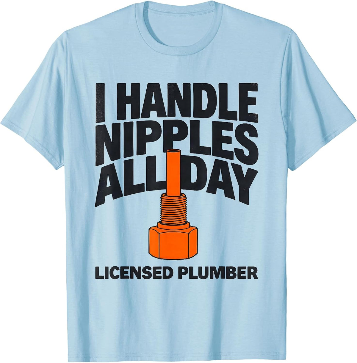 Men's I HANDLE NIPPLES ALL DAY LICENSED PLUMBER Funny T-Shirt - Baby Blue