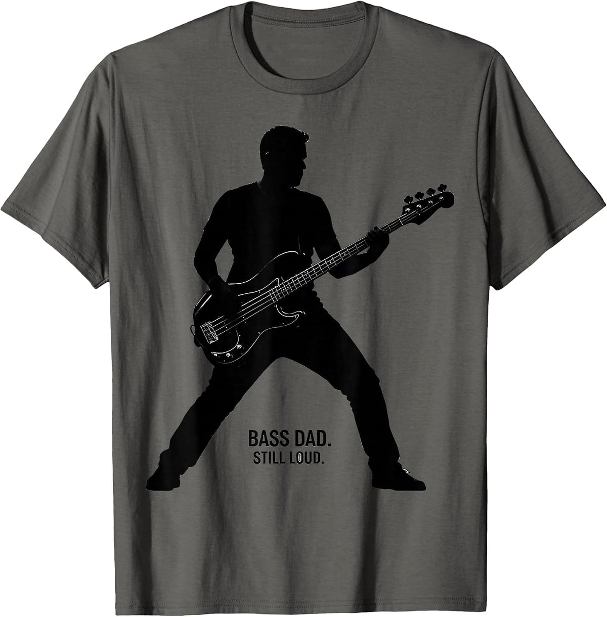 Bass Dad Still Loud Funny Guitar Dad Father Humor T-Shirt - Asphalt Grey