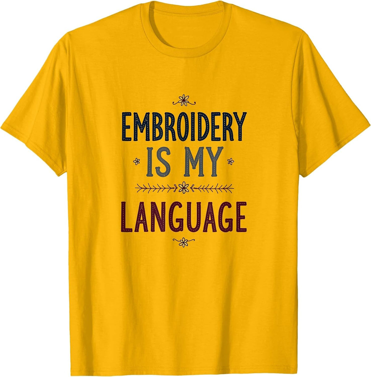 Embroidery Patterns Is My Language Crafting Design T-Shirt - Golden Yellow
