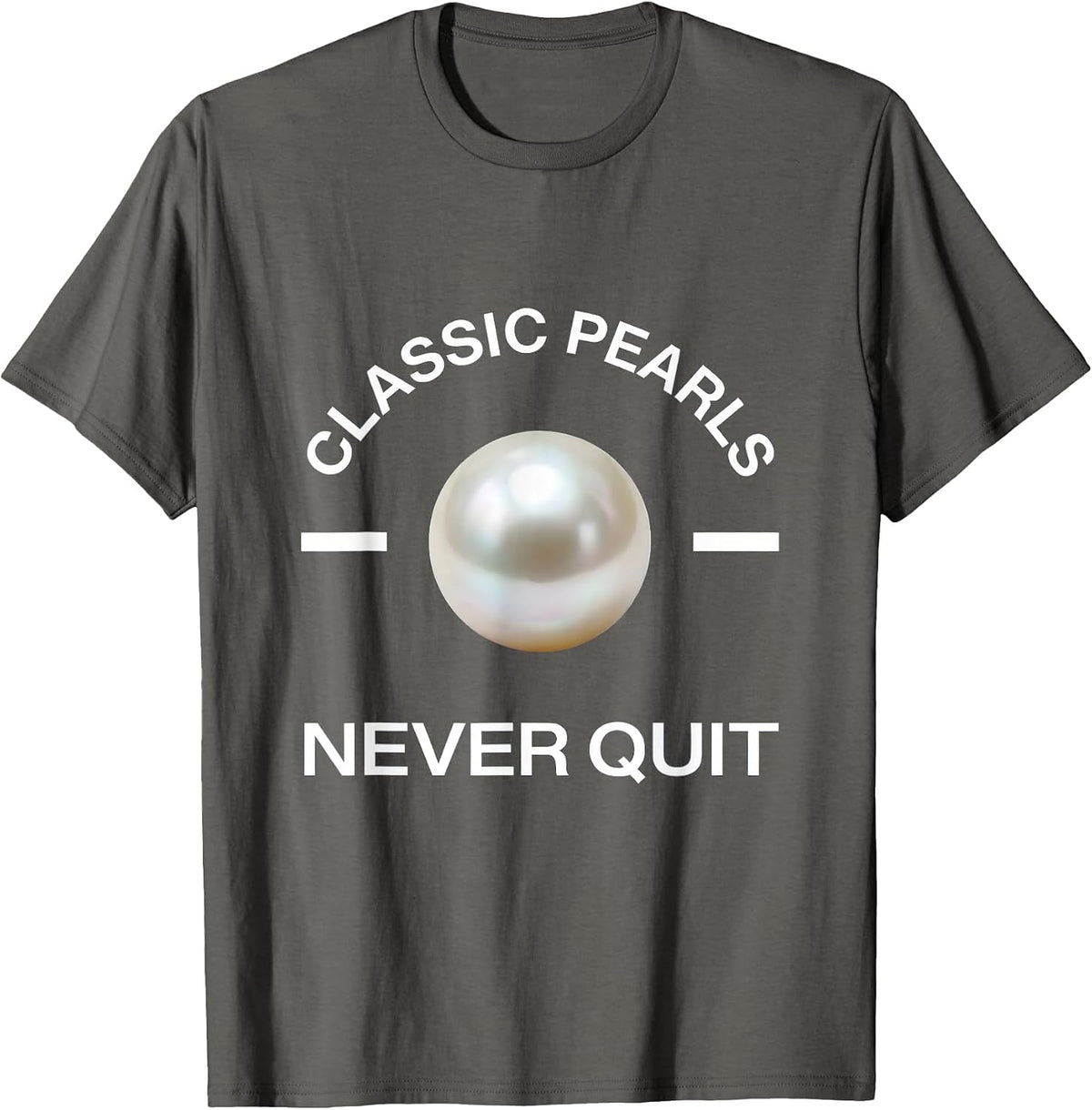 Men's Classic Pearls Never Quit Elegant Statement Design T-Shirt - Asphalt Grey