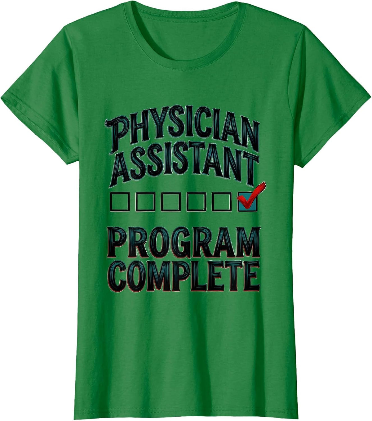 Women's Physician Assistant Program Complete Funny Graduation Gift T-Shirt - Kelly Green