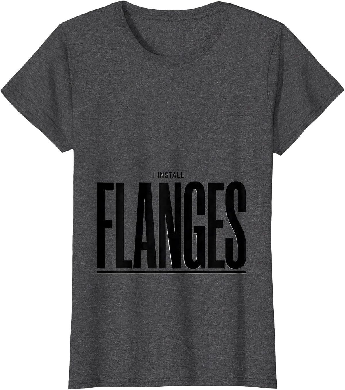 Women's I Install Flanges Funny Plumber Pipefitter Steamfitter Gift T-Shirt - Dark Heather Grey