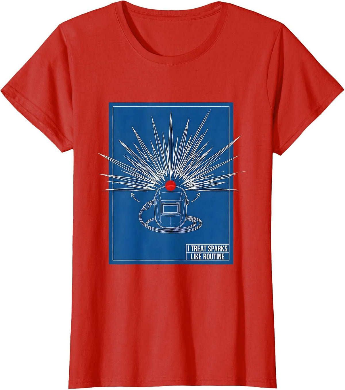 I Treat Sparks Like Routine Funny Welder Metal Worker Blue T-Shirt - Red