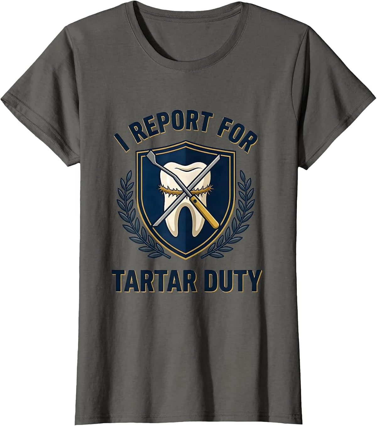 Women's I Report For Tartar Duty Funny Dental Hygienist Humor T-Shirt - Asphalt Grey