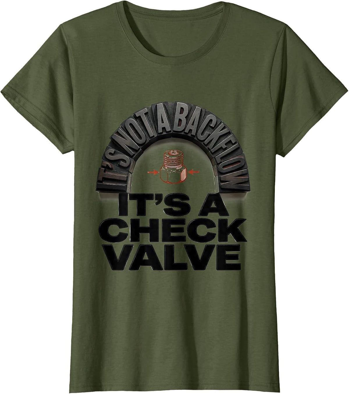 Women's It's Not A Backflow. It's A Check Valve Funny Plumber Dad T-Shirt - Olive Green
