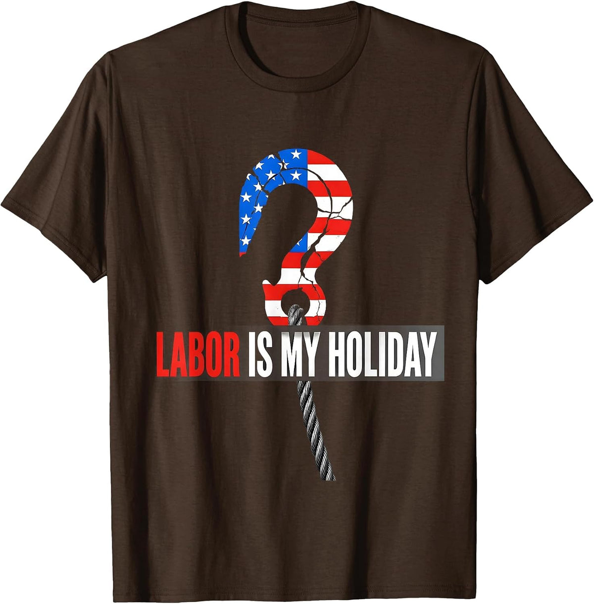 Labor Is My Holiday Patriotic Blue-Collar Worker Labor Day T-Shirt - Brown