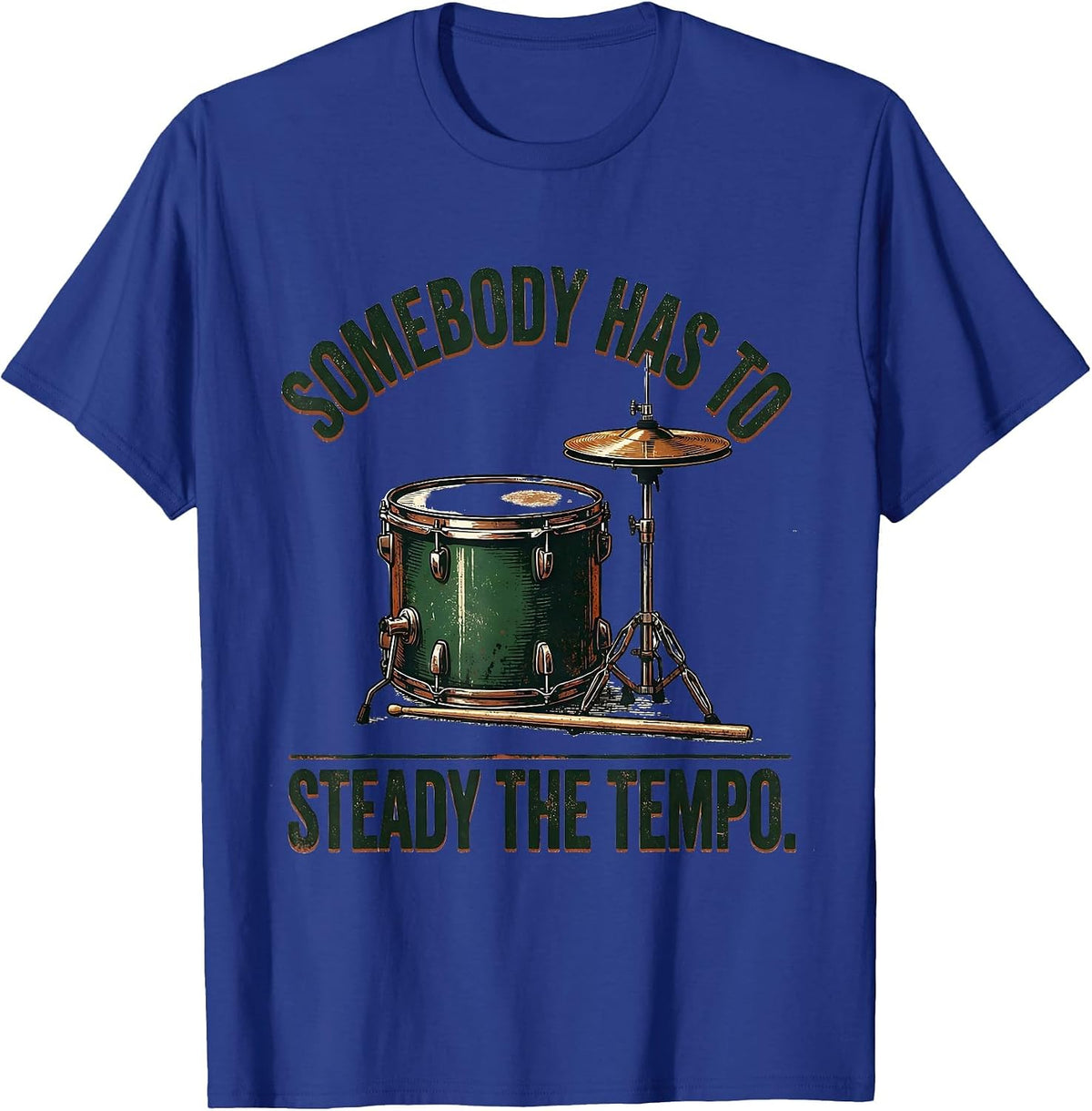 Somebody Has To Steady The Tempo Vintage Drummer Drumline T-Shirt - Royal Blue
