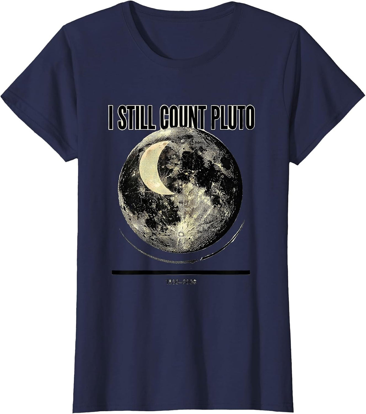 Women's I Still Count Pluto 1930-2006 Funny Space Science Humor T-Shirt - Navy Blue