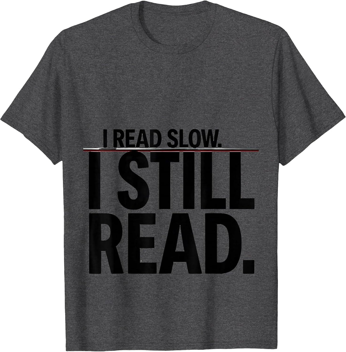 I Read Slow I Still Read Dyslexia Awareness Month Teacher T-Shirt - Dark Heather Grey