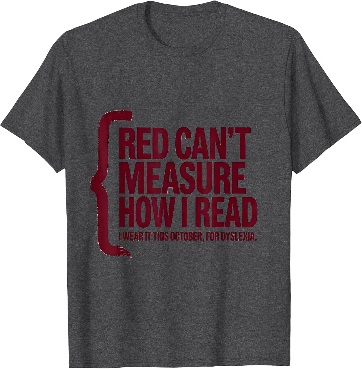 Men's Red Can't Measure How I Read Dyslexia Awareness October T-Shirt - Dark Heather Grey