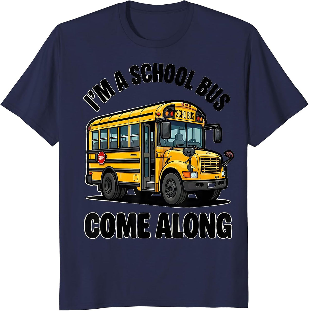 I'm A School Bus Come Along Funny School Bus Driver T-Shirt - Navy Blue