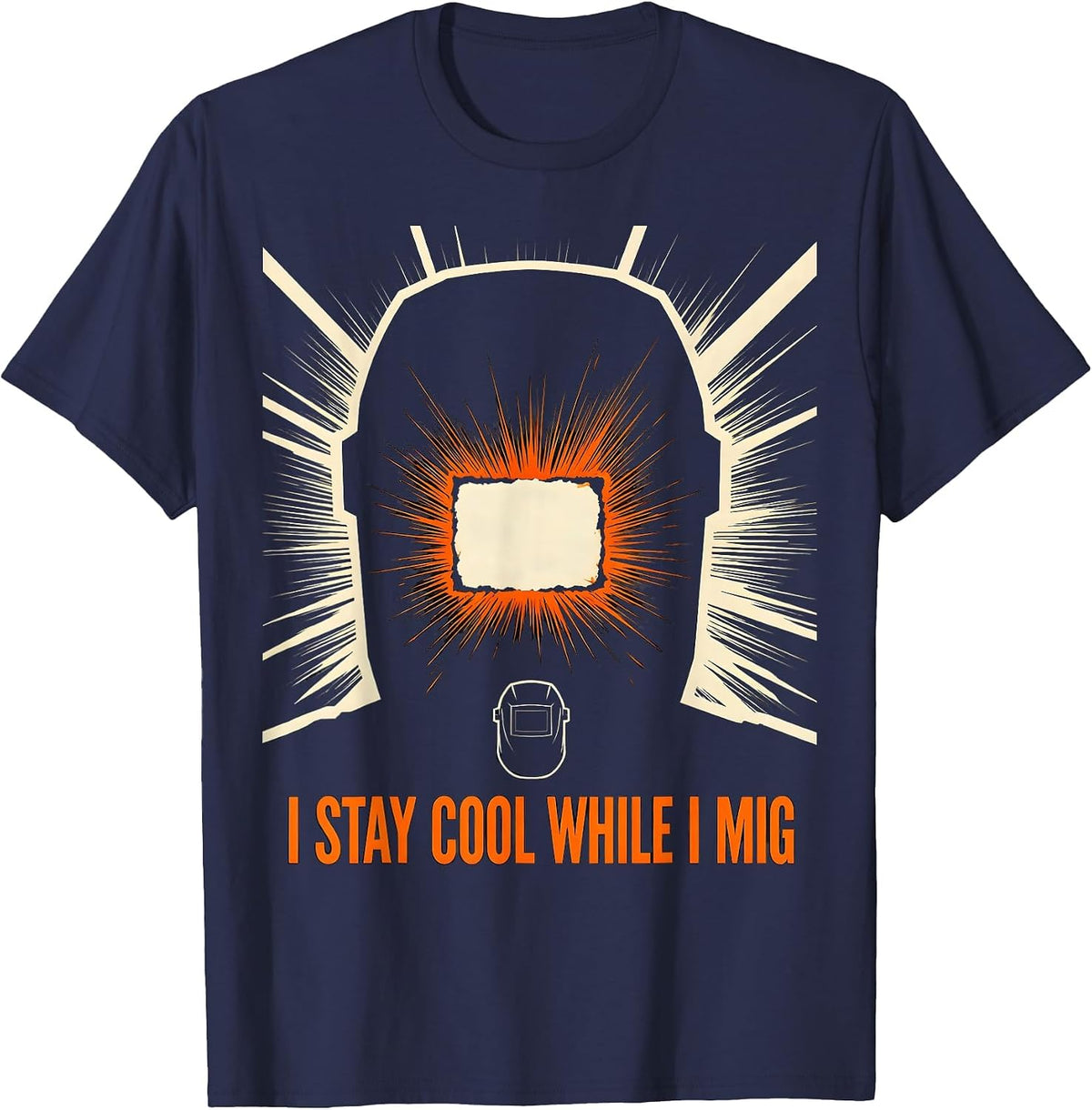 Men's I Stay Cool While I MIG Funny Welder Metal Worker Humor T-Shirt - Navy Blue