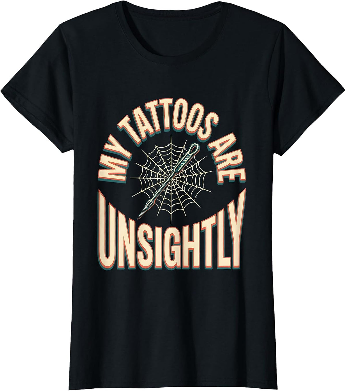 My Tattoos Are Unsightly Sarcastic Tattoo Culture Humor T-Shirt - Black
