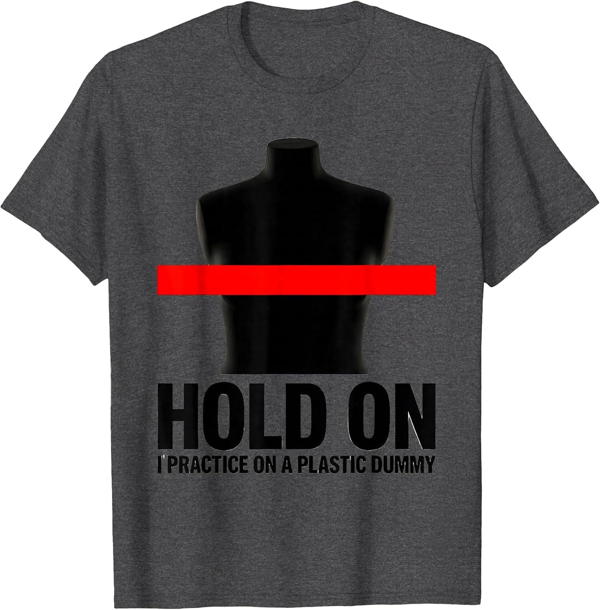 Hold On I Practice On A Plastic Dummy Funny EMT Paramedic T-Shirt - Dark Heather Grey
