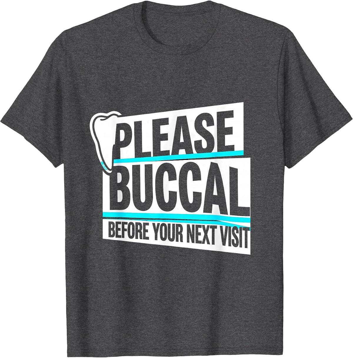 Please Buccal Before Your Next Visit Funny Dental Hygienist T-Shirt - Dark Heather Grey
