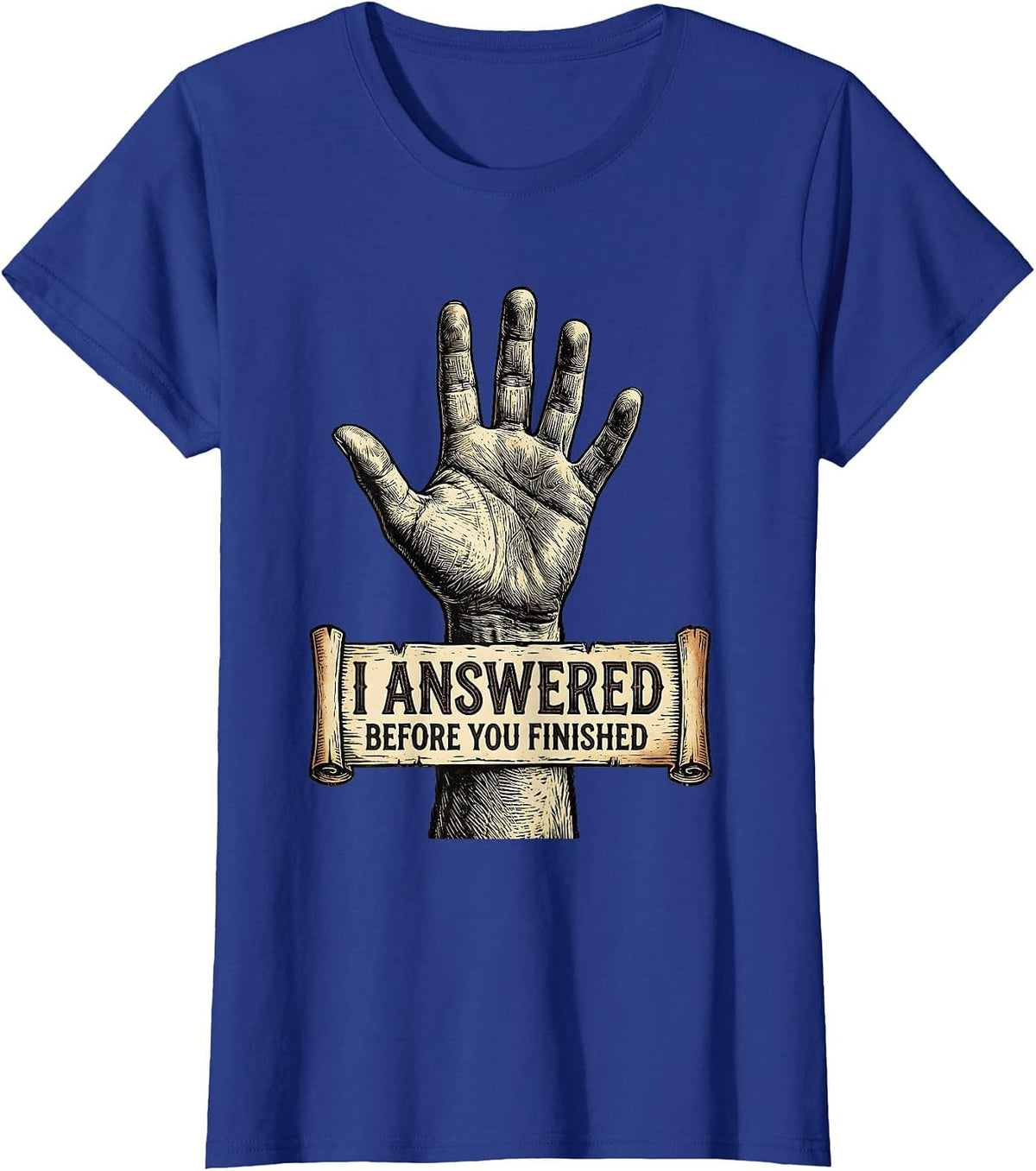 Women's I Answered Before You Finished Witty Graphic T-Shirt - Royal Blue
