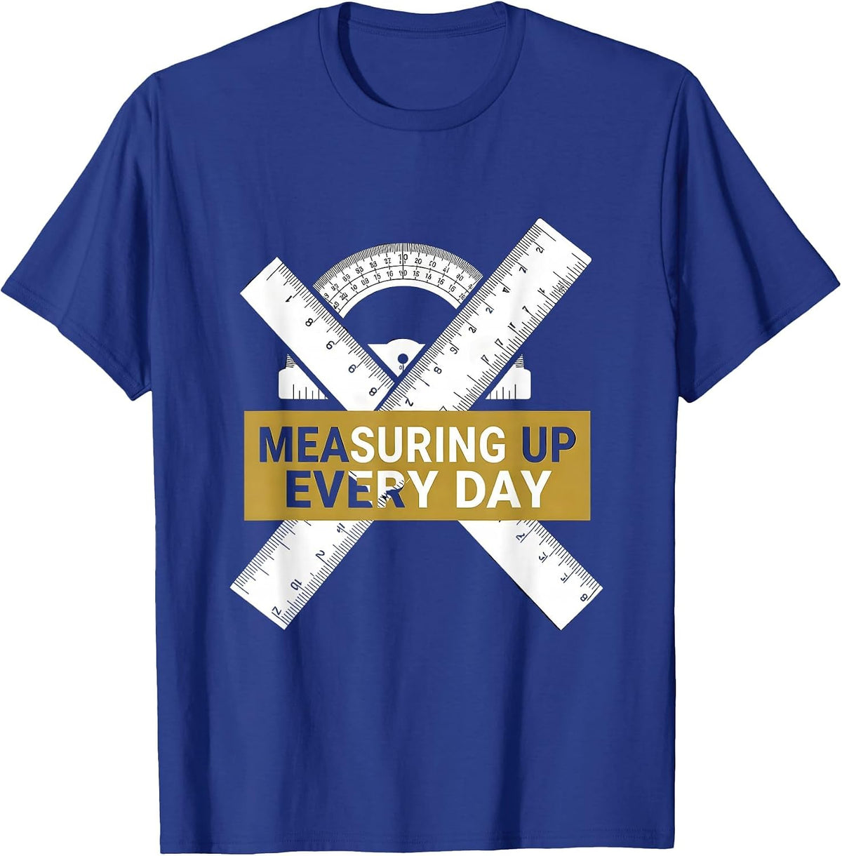 Measuring Up Every Day Labor Day Ruler Protractor T-Shirt - Royal Blue