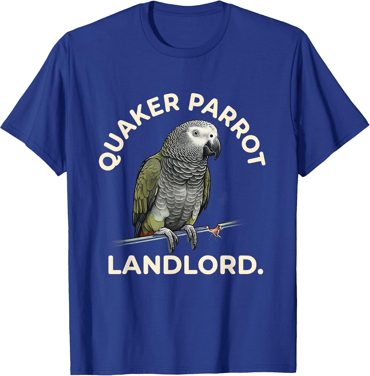 Quaker Parrot Landlord Funny Parakeet Bird Lover Gift T-Shirt - Royal Blue
