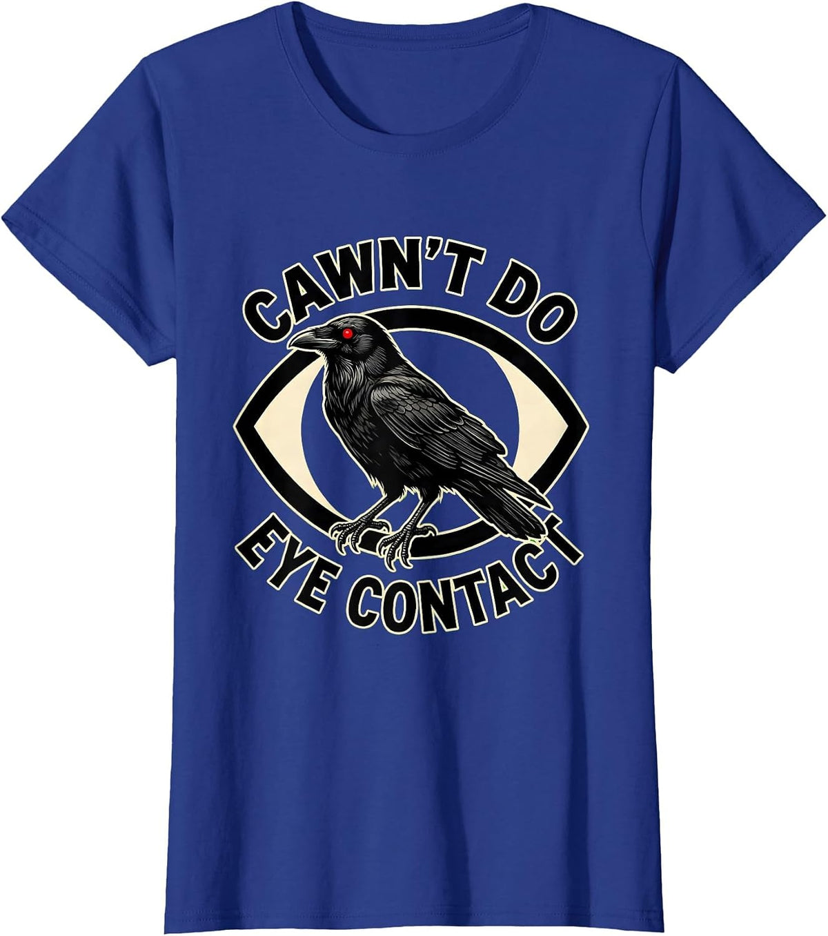 Women's Cawn't Do Eye Contact Tattoo Gothic Crow Dark Humor T-Shirt - Royal Blue
