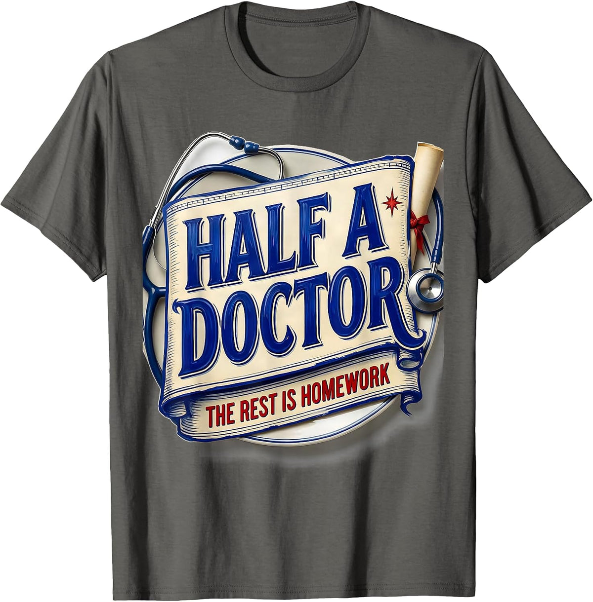 Men's Half A Doctor, The Rest Is Homework Funny Medical Student T-Shirt - Asphalt Grey