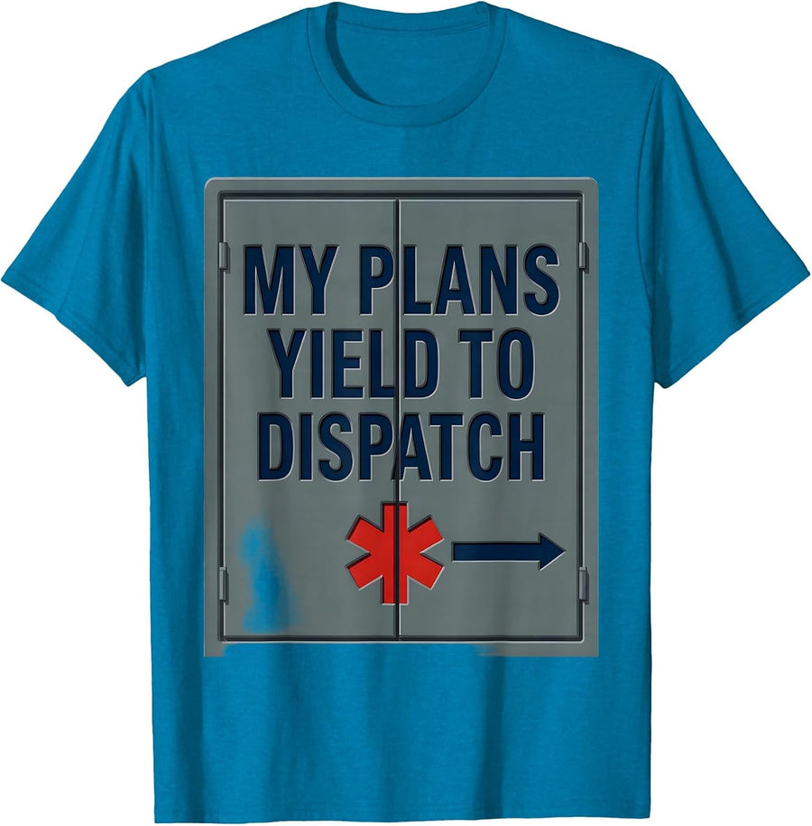 My Plans Yield To Dispatch Funny EMT Paramedic EMS Humor T-Shirt - Sapphire Blue