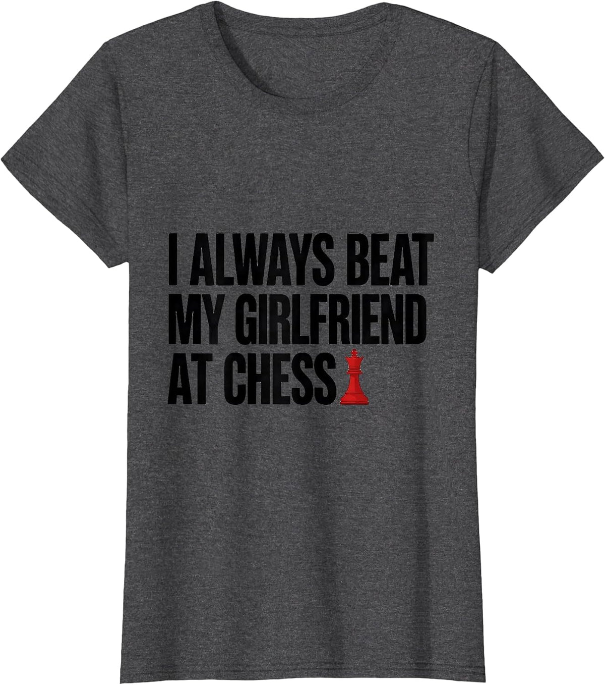 Women's I Always Beat My Girlfriend At Chess Funny Dating Humor T-Shirt - Dark Heather Grey