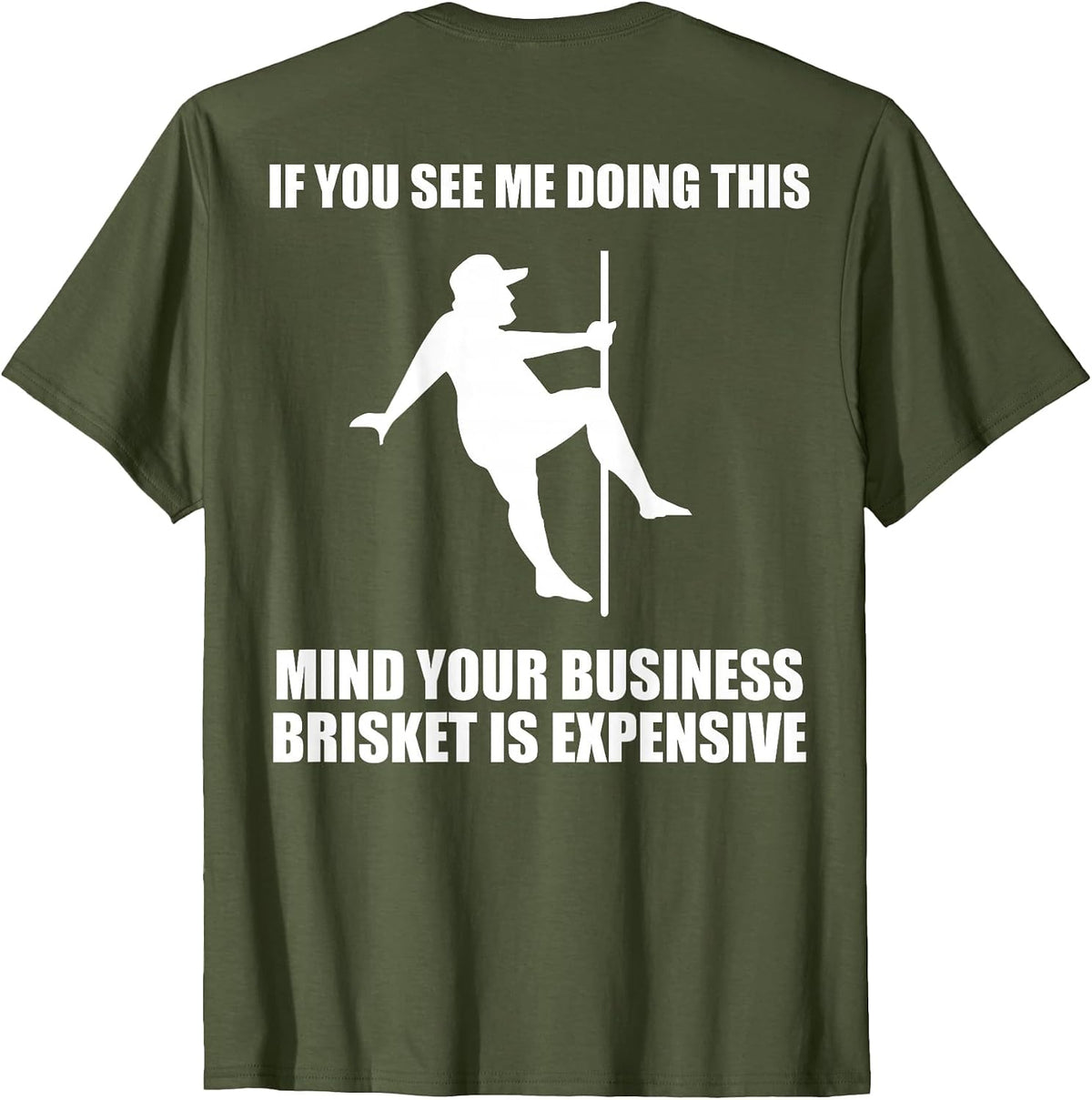 If You See me Doing This Mind Your Business Brisket is T-Shirt - Olive Green