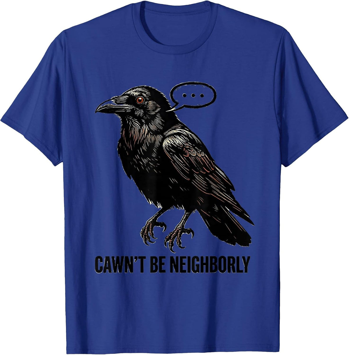 Cawn't Be Neighborly Stencil Crow Gothic Dark Humor T-Shirt - Royal Blue