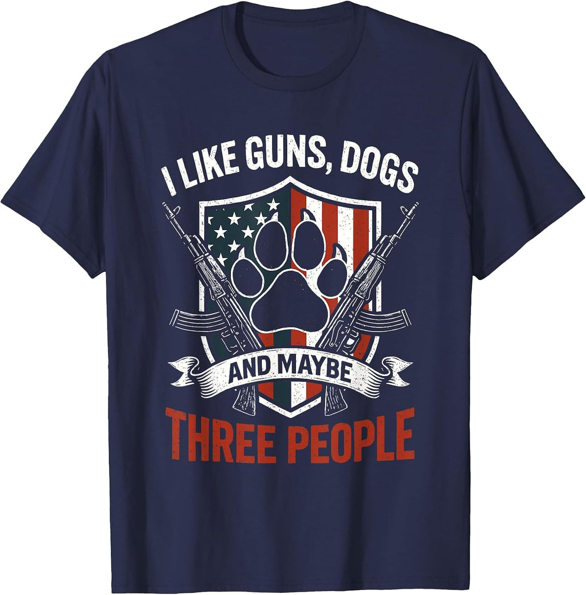 I Like Dogs Guns and Maybe 3 People T Patriotic American T-Shirt - Navy Blue