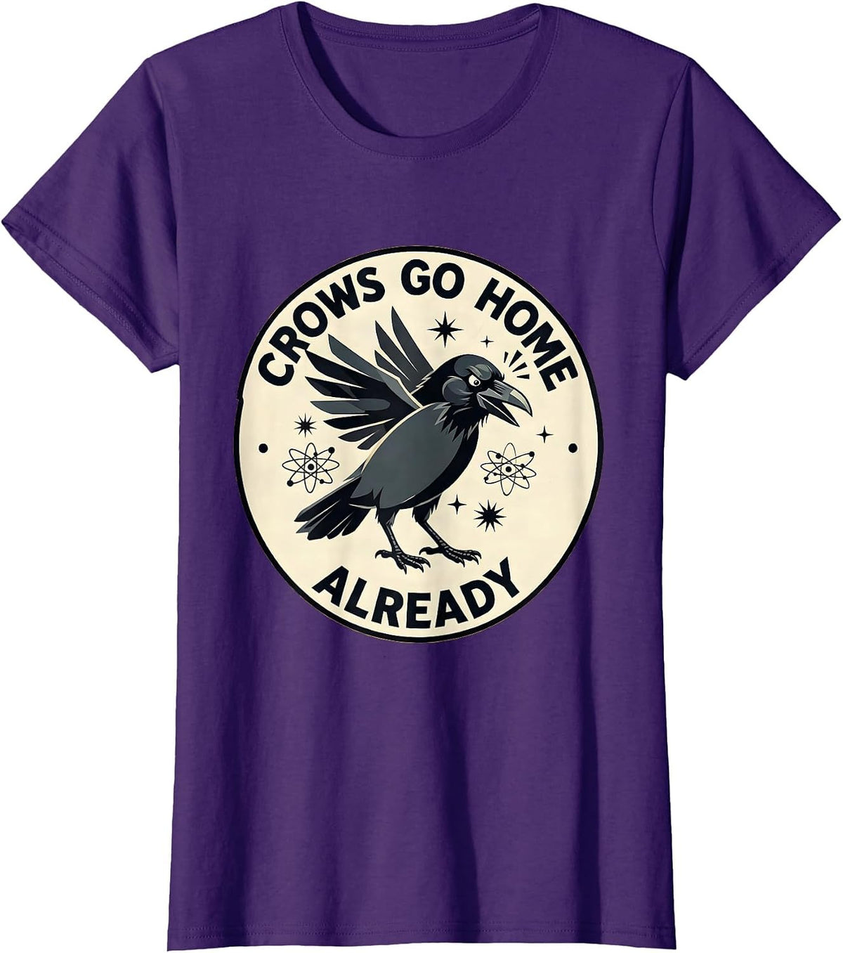 Women's Crows Go Home Already Funny Bird Design T-Shirt - Purple