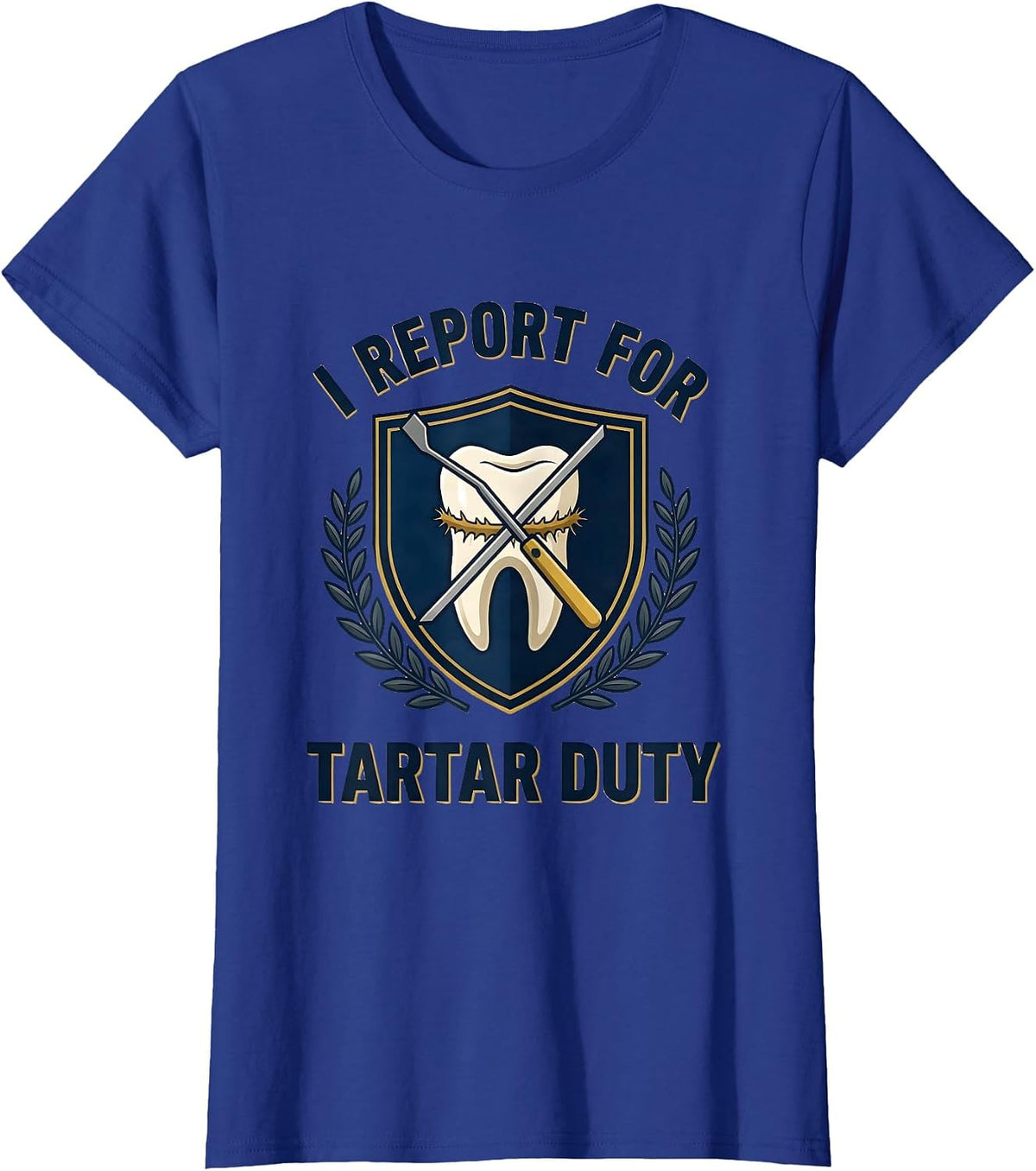 Women's I Report For Tartar Duty Funny Dental Hygienist Humor T-Shirt - Royal Blue