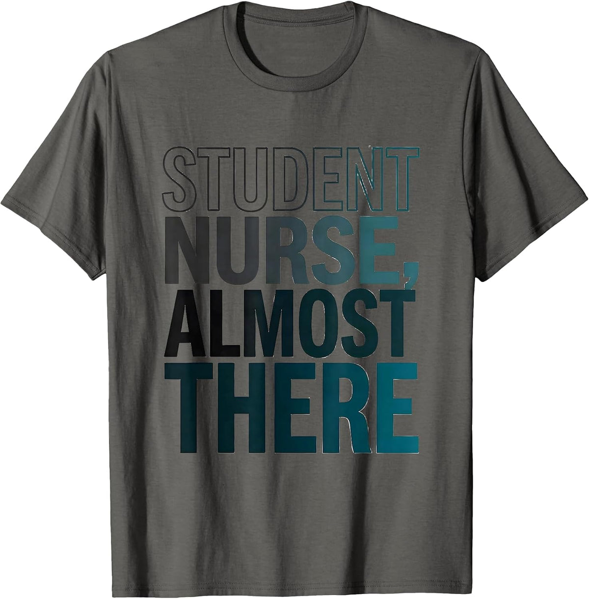 Student Nurse Almost There Funny Nursing School Humor T-Shirt - Asphalt Grey