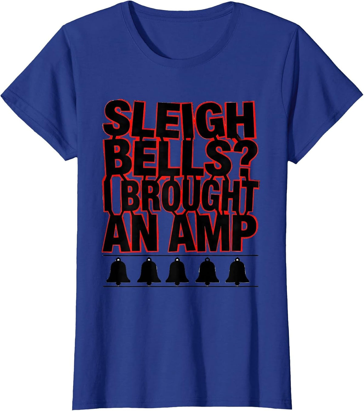 Women's Sleigh Bells? I Brought An Amp Funny Heavy Metal Christmas T-Shirt - Royal Blue