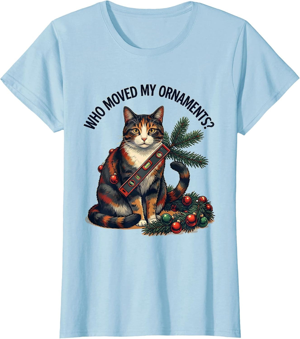 Who Moved My Ornaments Funny Christmas Cat Humor T-Shirt - Baby Blue