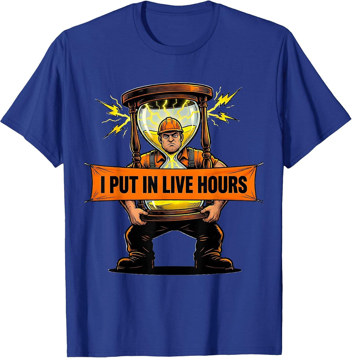 Men's I Put In Live Hours Funny Electrician Lineman Blue Collar T-Shirt - Royal Blue