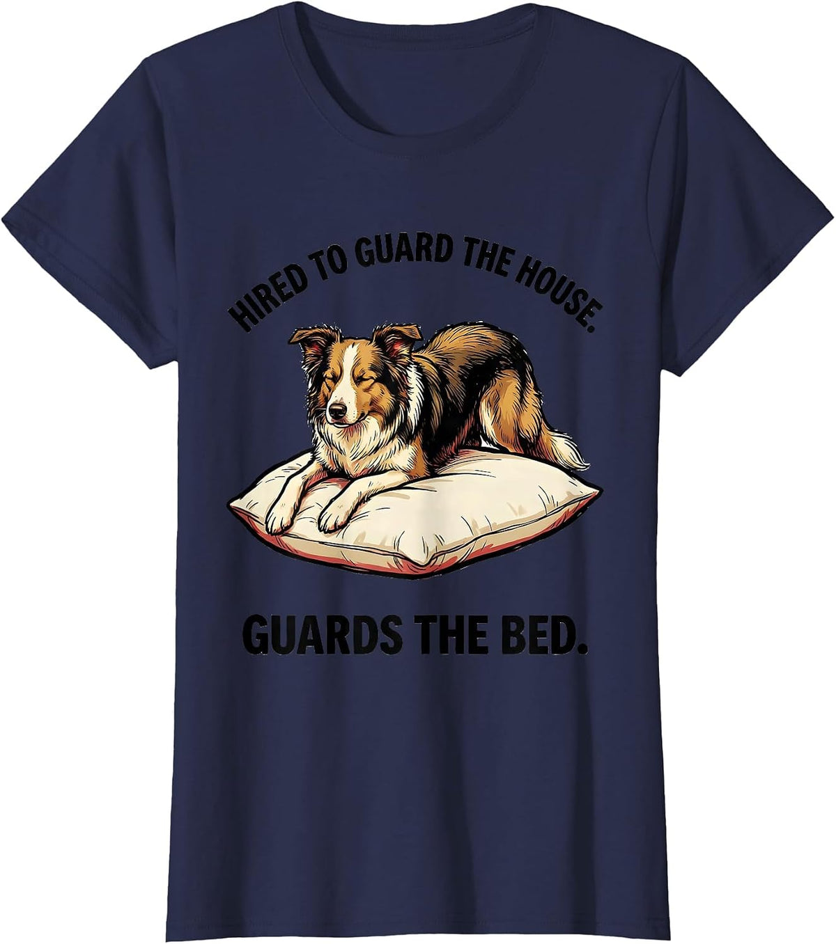 Women's Hired To Guard The House Guards The Bed Dog Owner T-Shirt - Navy Blue