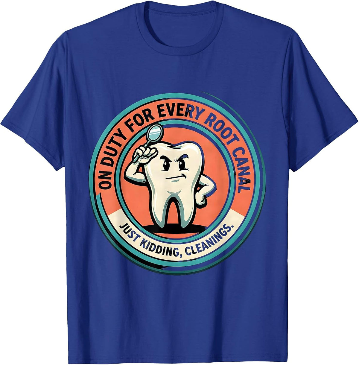 Men's On Duty For Every Root Canal... Just Kidding, Cleanings T-Shirt - Royal Blue