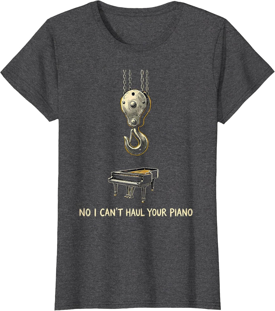 Women's No I Can't Haul Your Piano Funny Crane Operator Construction T-Shirt - Dark Heather Grey