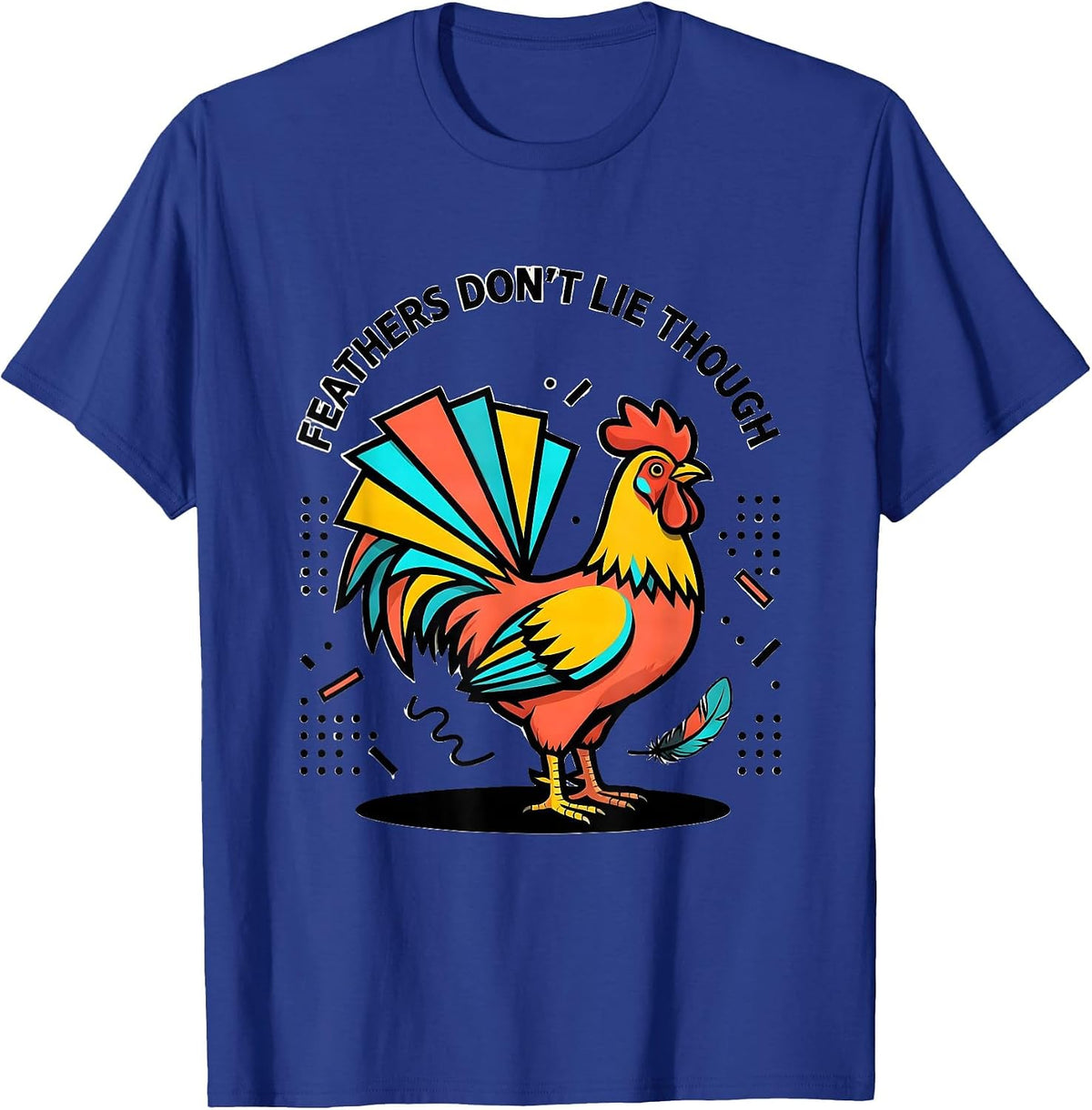 Men's Feathers Don't Lie Funny Chicken Design T-Shirt - Royal Blue