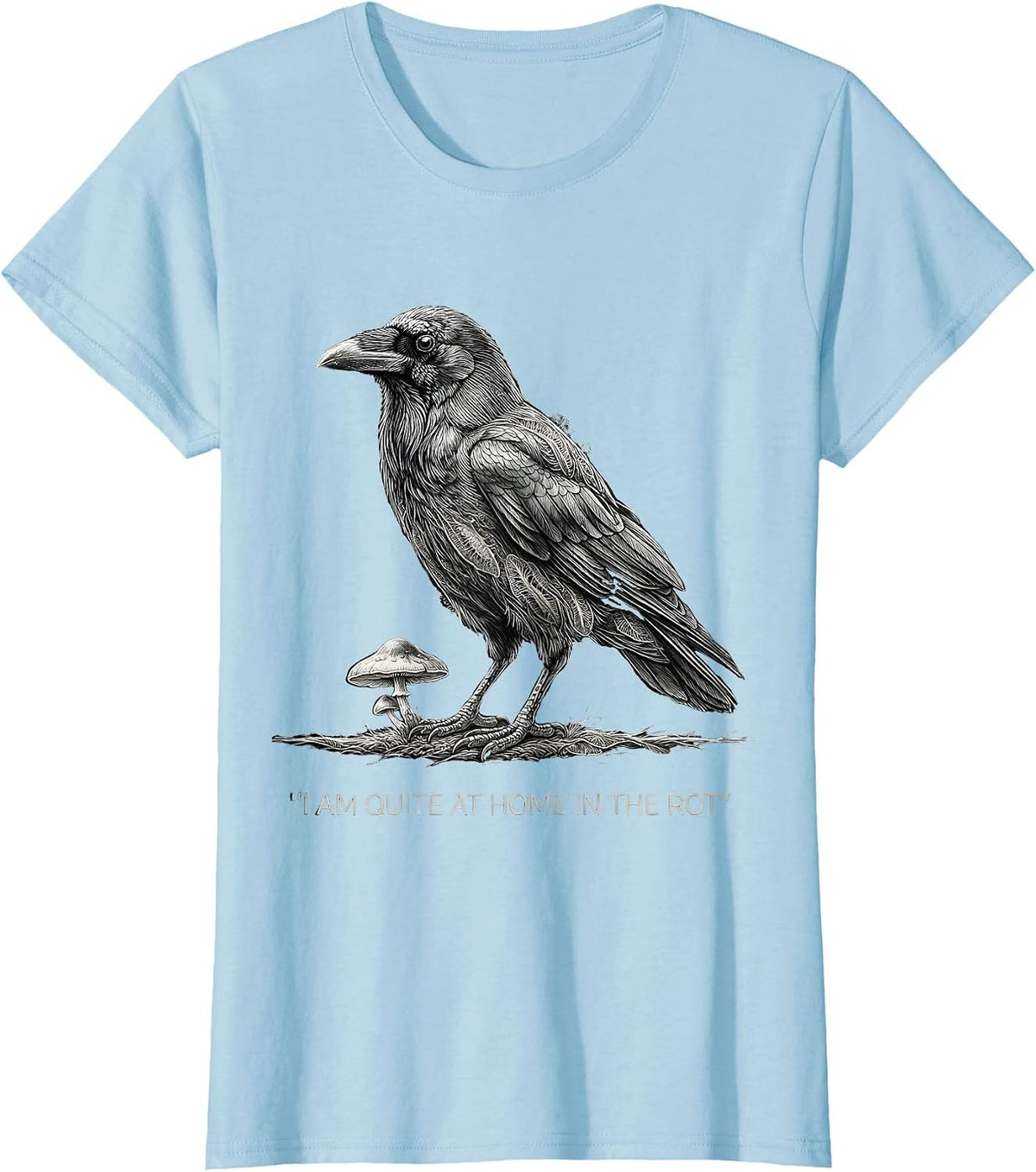 I Am Quite At Home In The Rot Gothic Crow Mushroom Humor T-Shirt - Baby Blue